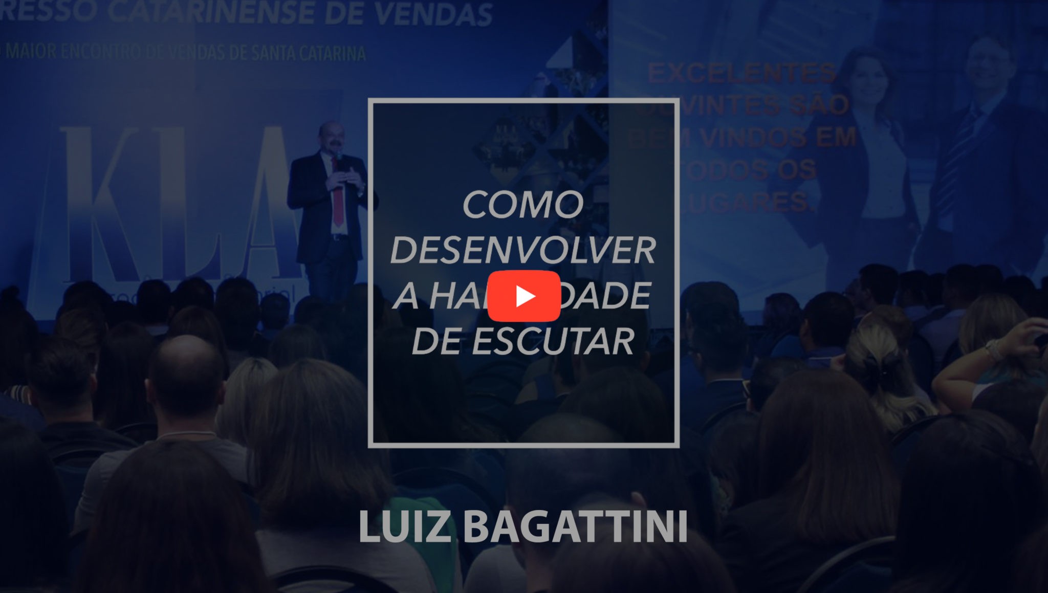 Como Desenvolver a Habilidade de Escutar | 9ª Congresso Catarinense de Vendas K.L.A.